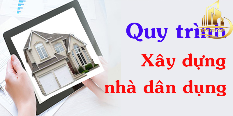 Quy Trình Xây Nhà Dân Dụng Bạn Nên Biết